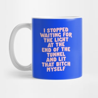 I Stopped Waiting for the Light at the End of the Tunnel and Lit That Bitch Myself in Blue and Pink 0b43eb Mug